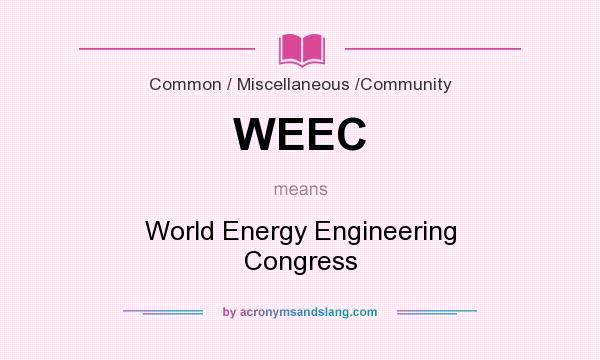 What does WEEC mean? It stands for World Energy Engineering Congress