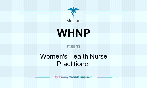 What does WHNP mean? It stands for Women`s Health Nurse Practitioner