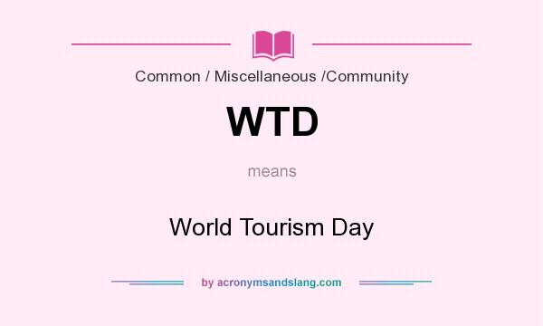 What does WTD mean? It stands for World Tourism Day