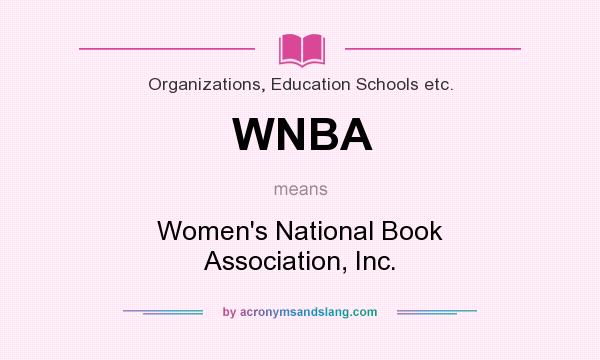 What does WNBA mean? It stands for Women`s National Book Association, Inc.
