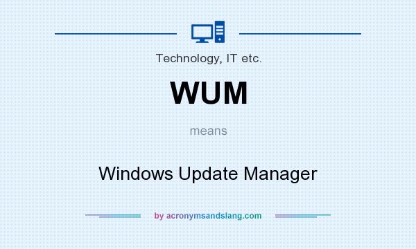 What does WUM mean? It stands for Windows Update Manager
