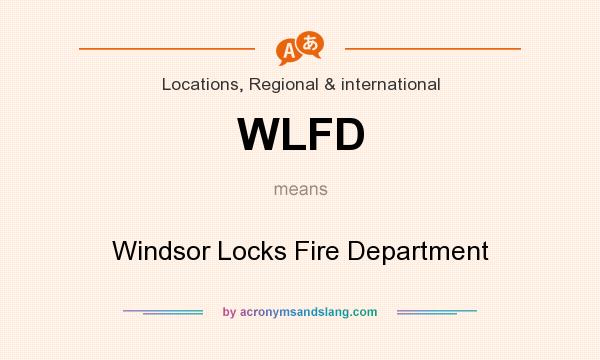 What does WLFD mean? It stands for Windsor Locks Fire Department