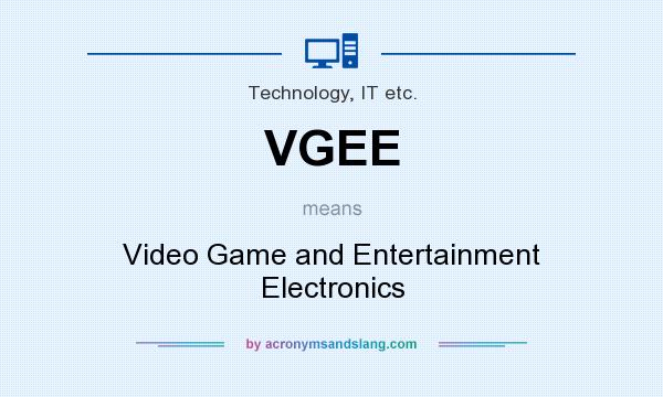 What does VGEE mean? It stands for Video Game and Entertainment Electronics