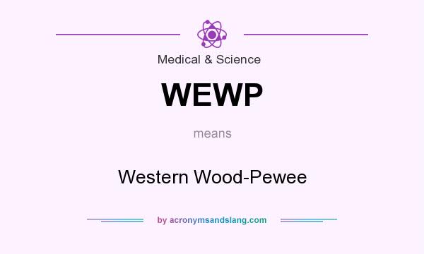 What does WEWP mean? It stands for Western Wood-Pewee