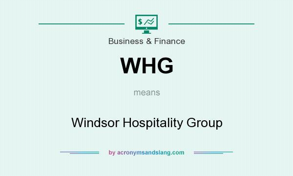 What does WHG mean? It stands for Windsor Hospitality Group