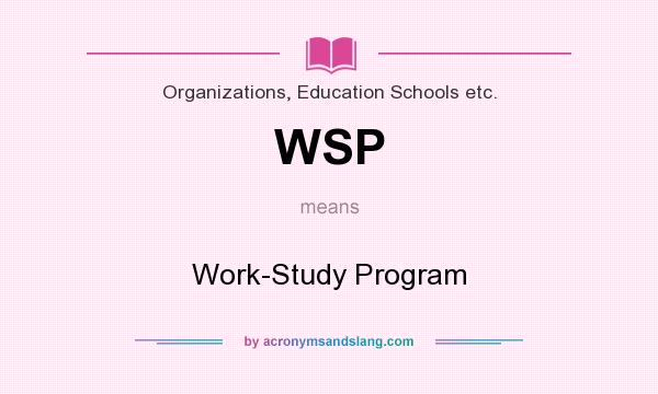 What does WSP mean? It stands for Work-Study Program