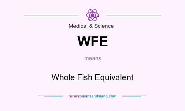 What does WFE mean? It stands for Whole Fish Equivalent