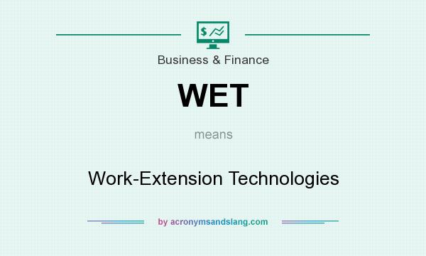 What does WET mean? It stands for Work-Extension Technologies