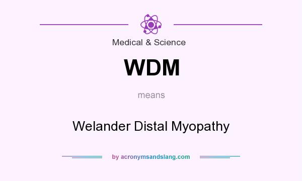 What does WDM mean? It stands for Welander Distal Myopathy