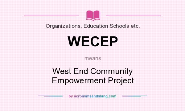 What does WECEP mean? It stands for West End Community Empowerment Project