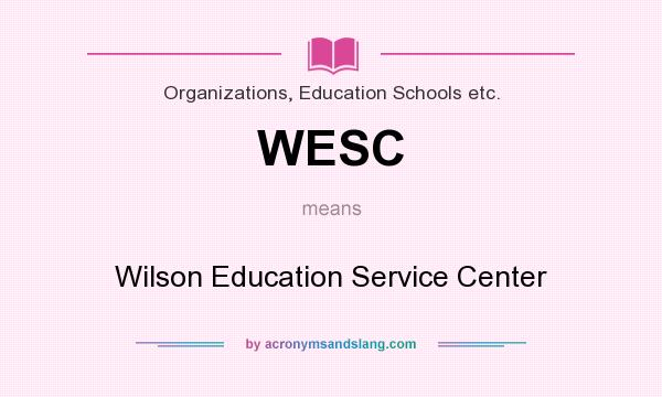 What does WESC mean? It stands for Wilson Education Service Center