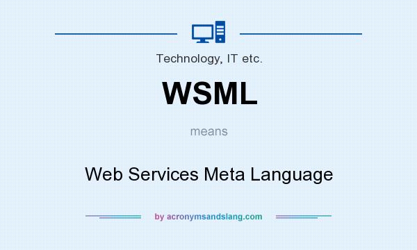What does WSML mean? It stands for Web Services Meta Language
