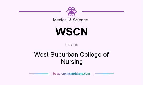 What does WSCN mean? It stands for West Suburban College of Nursing