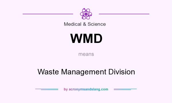 What does WMD mean? It stands for Waste Management Division