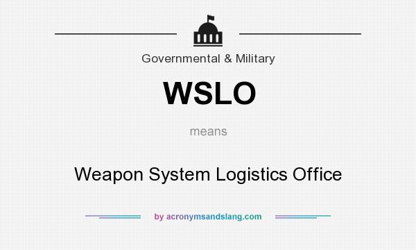 What does WSLO mean? It stands for Weapon System Logistics Office