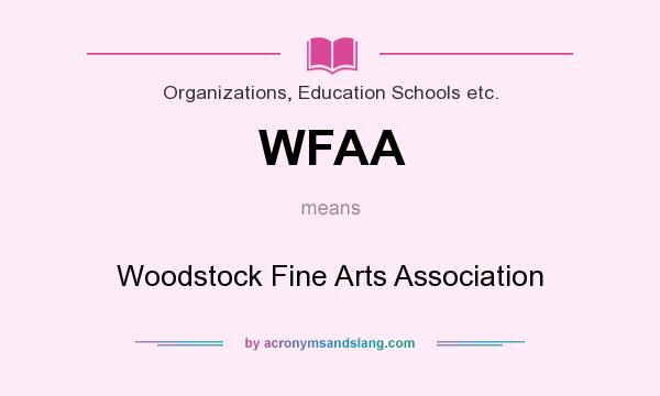 What does WFAA mean? It stands for Woodstock Fine Arts Association