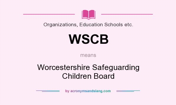 What does WSCB mean? It stands for Worcestershire Safeguarding Children Board