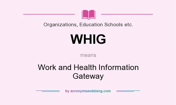 What does WHIG mean? It stands for Work and Health Information Gateway
