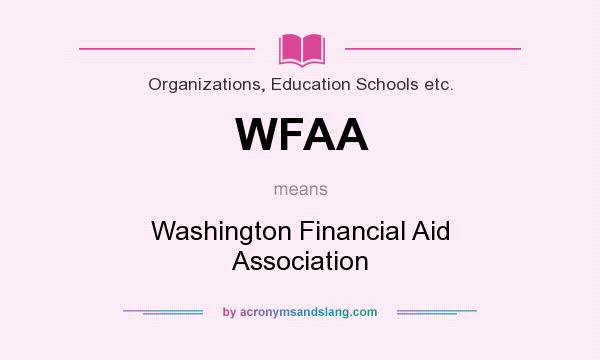 What does WFAA mean? It stands for Washington Financial Aid Association
