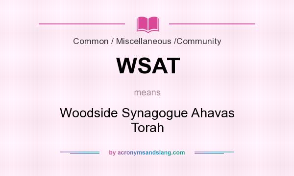 What does WSAT mean? It stands for Woodside Synagogue Ahavas Torah