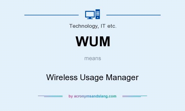 What does WUM mean? It stands for Wireless Usage Manager