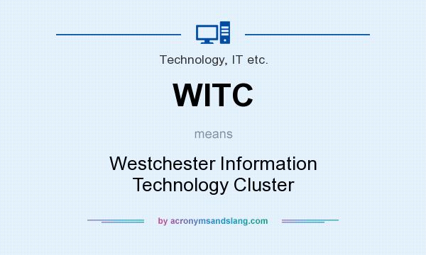 What does WITC mean? It stands for Westchester Information Technology Cluster