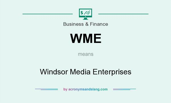 What does WME mean? It stands for Windsor Media Enterprises