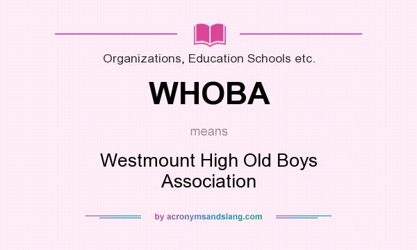 What does WHOBA mean? It stands for Westmount High Old Boys Association