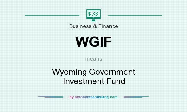 What does WGIF mean? It stands for Wyoming Government Investment Fund