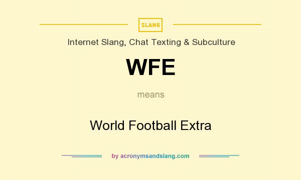 What does WFE mean? It stands for World Football Extra
