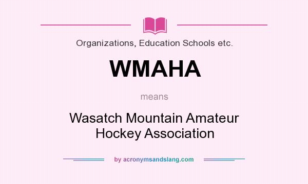 What does WMAHA mean? It stands for Wasatch Mountain Amateur Hockey Association