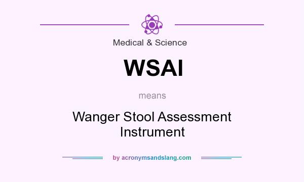 What does WSAI mean? It stands for Wanger Stool Assessment Instrument
