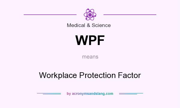 What does WPF mean? It stands for Workplace Protection Factor