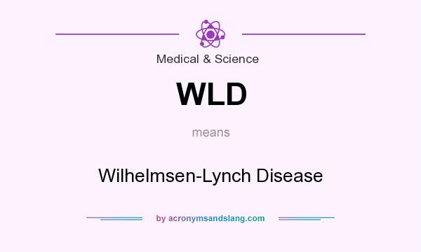 What does WLD mean? It stands for Wilhelmsen-Lynch Disease