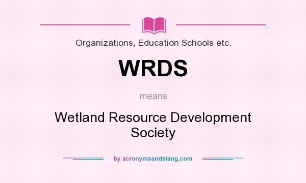 What does WRDS mean? It stands for Wetland Resource Development Society