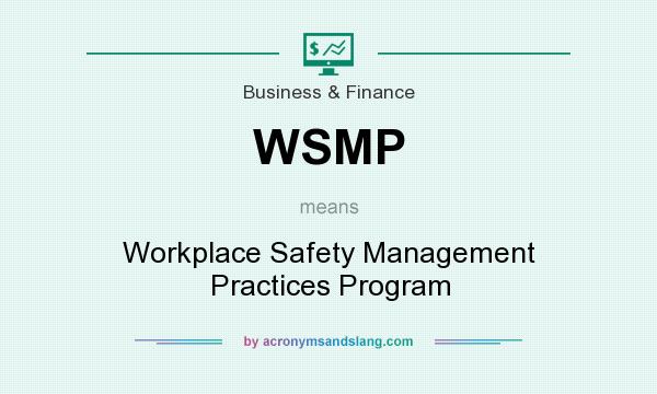 What does WSMP mean? It stands for Workplace Safety Management Practices Program