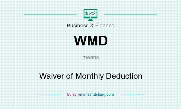What does WMD mean? It stands for Waiver of Monthly Deduction
