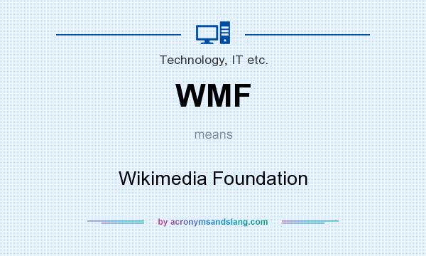 What does WMF mean? It stands for Wikimedia Foundation