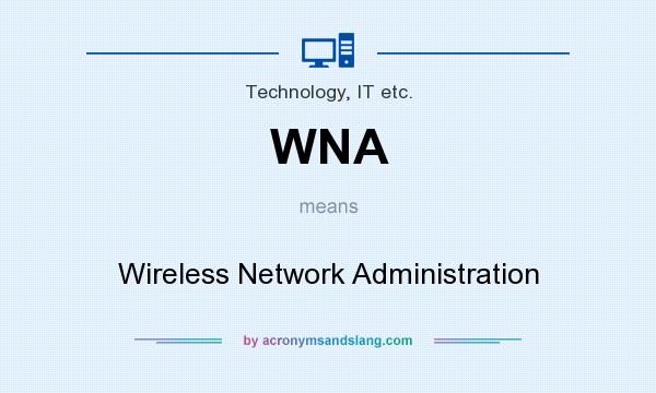 What does WNA mean? It stands for Wireless Network Administration