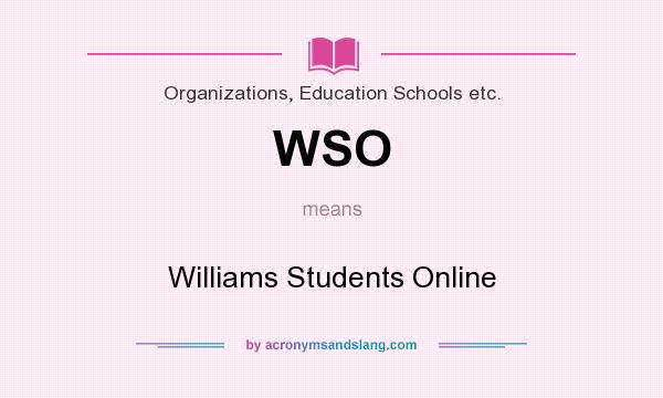 What does WSO mean? It stands for Williams Students Online