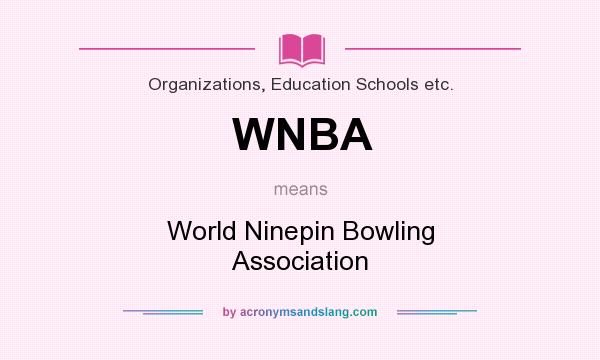 What does WNBA mean? It stands for World Ninepin Bowling Association