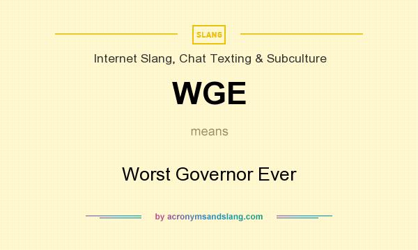 What does WGE mean? It stands for Worst Governor Ever