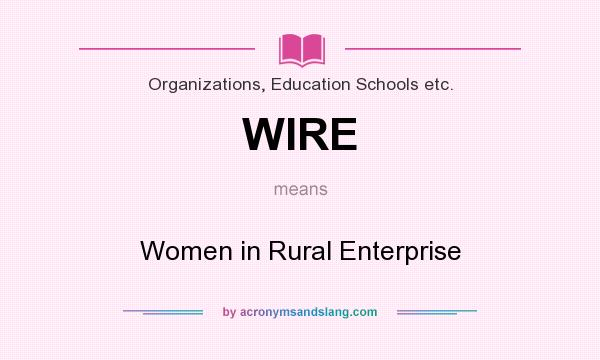 What does WIRE mean? It stands for Women in Rural Enterprise