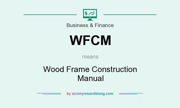 What does WFCM mean? It stands for Wood Frame Construction Manual