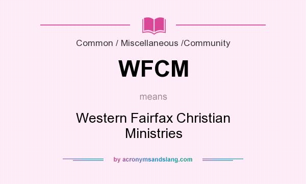 What does WFCM mean? It stands for Western Fairfax Christian Ministries