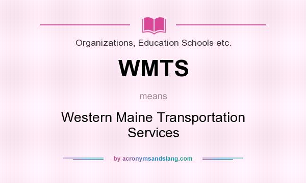 What does WMTS mean? It stands for Western Maine Transportation Services