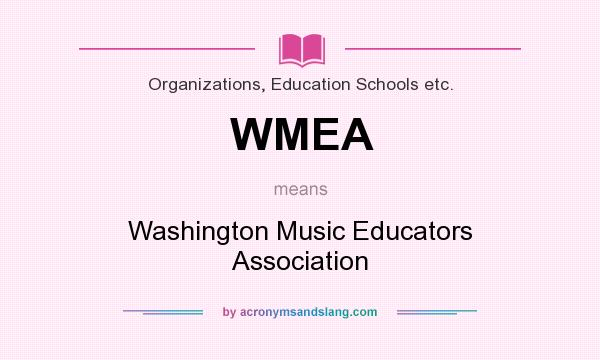 What does WMEA mean? It stands for Washington Music Educators Association