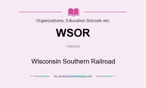 What does WSOR mean? It stands for Wisconsin Southern Railroad