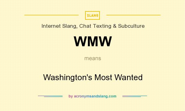 What does WMW mean? It stands for Washington`s Most Wanted