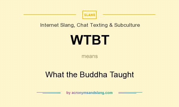 What does WTBT mean? It stands for What the Buddha Taught